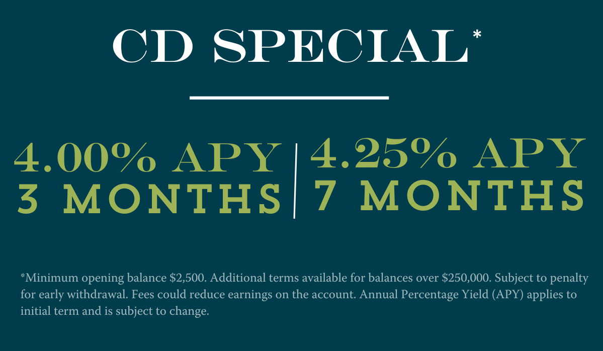 CD rate special. 4.00% APY for 3 months and 4.25% APY 7 months